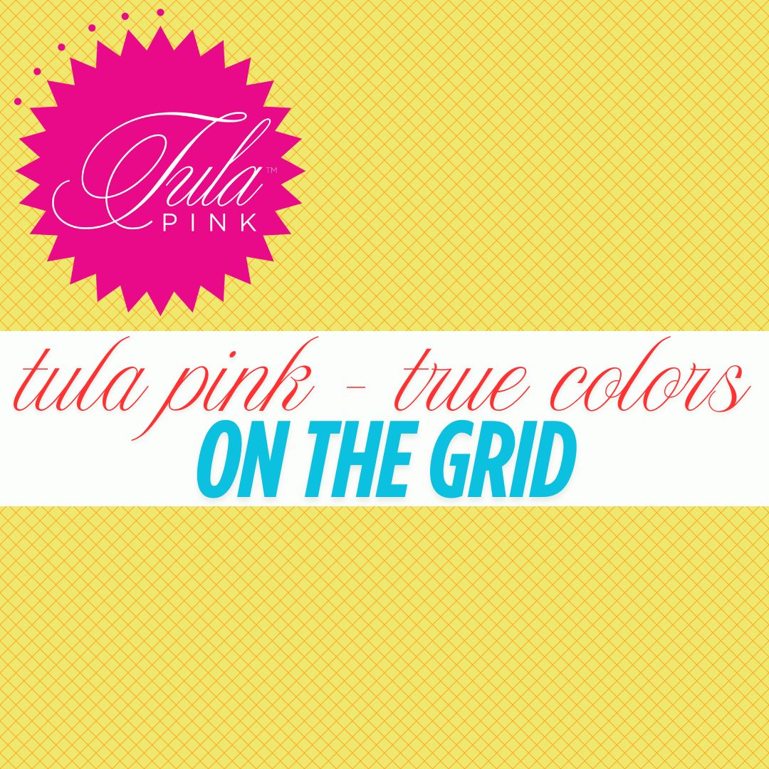 TULA PINK - TRUE COLORS - ON THE GRID