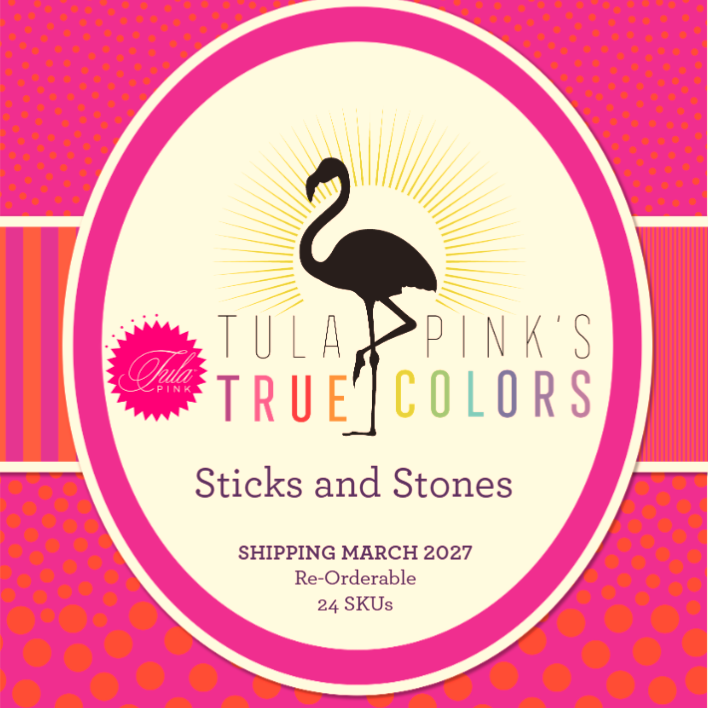 TULA PINK - True Colors Sticks and Stones, SHIPPING March 2027