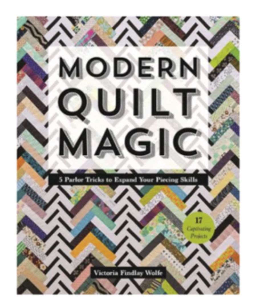 VICTORIA FINDLAY - MODERN QUILT MAGIC: 5 PARLOR TRICKS TO EXPAND YOUR PIECING SKILLS